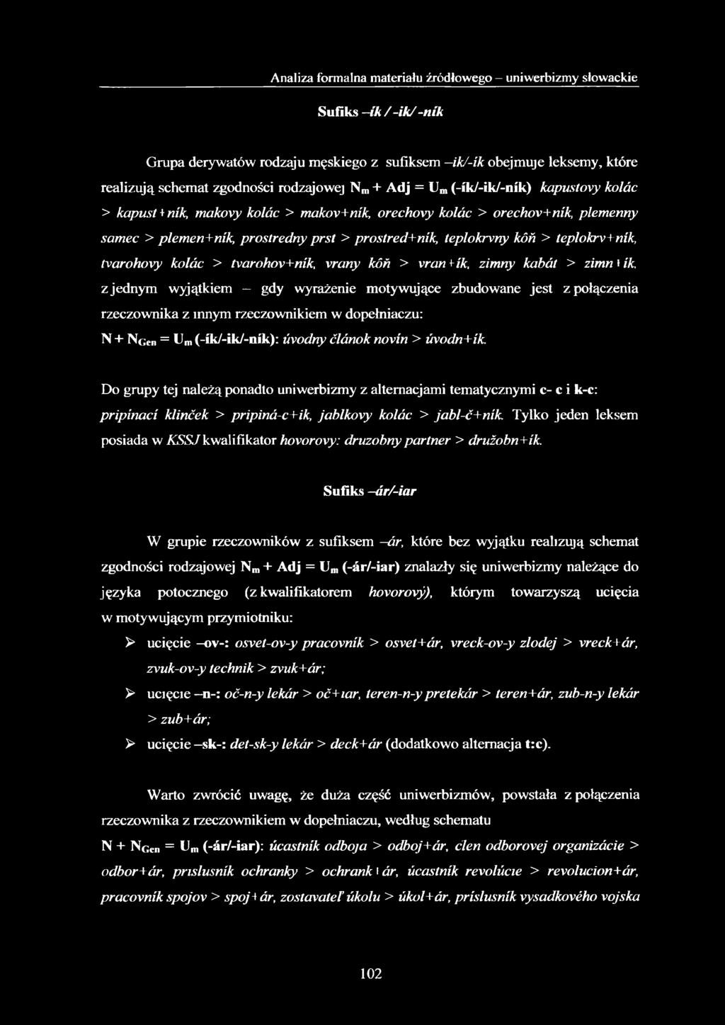 teplokrv+ník, tvarohovy kolác > tvarohov+ník, vrany kóñ > vran *ík, zimny kabát > zimn t ik, z jednym wyjątkiem gdy wyrażenie motywujące zbudowane jest z połączenia rzeczownika z innym rzeczownikiem
