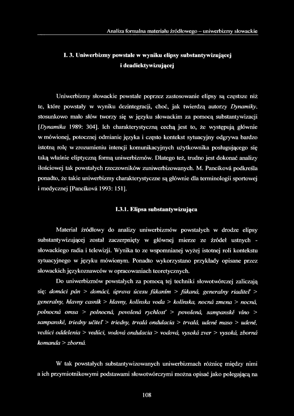 choć, jak twierdzą autorzy Dynamiky. stosunkowo mało słów tworzy się w języku słowackim za pomocą substantywizacji [Dynamika 1989: 304].