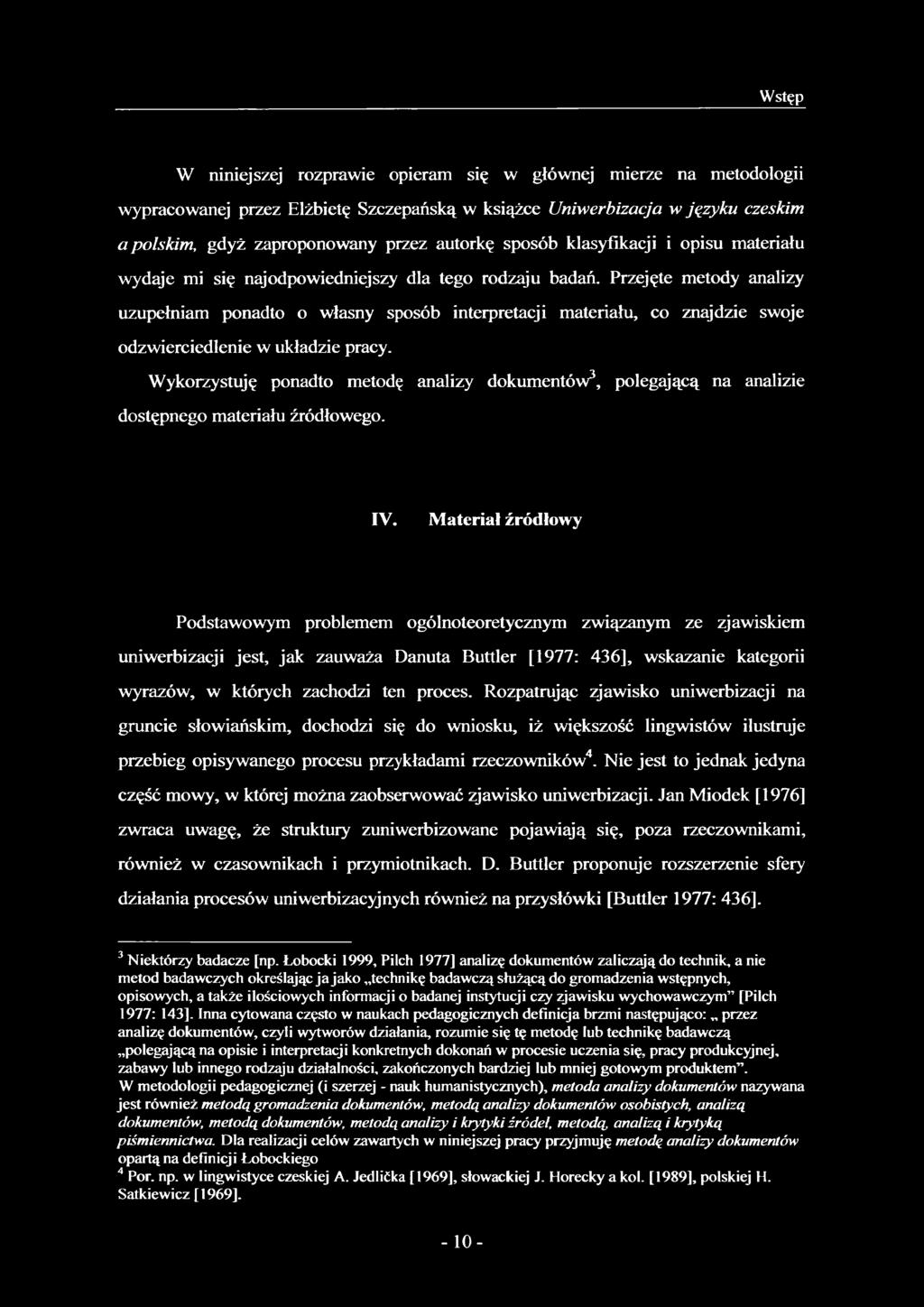 Przejęte metody analizy uzupełniam ponadto o własny sposób interpretacji materiału, co znajdzie swoje odzwierciedlenie w układzie pracy.