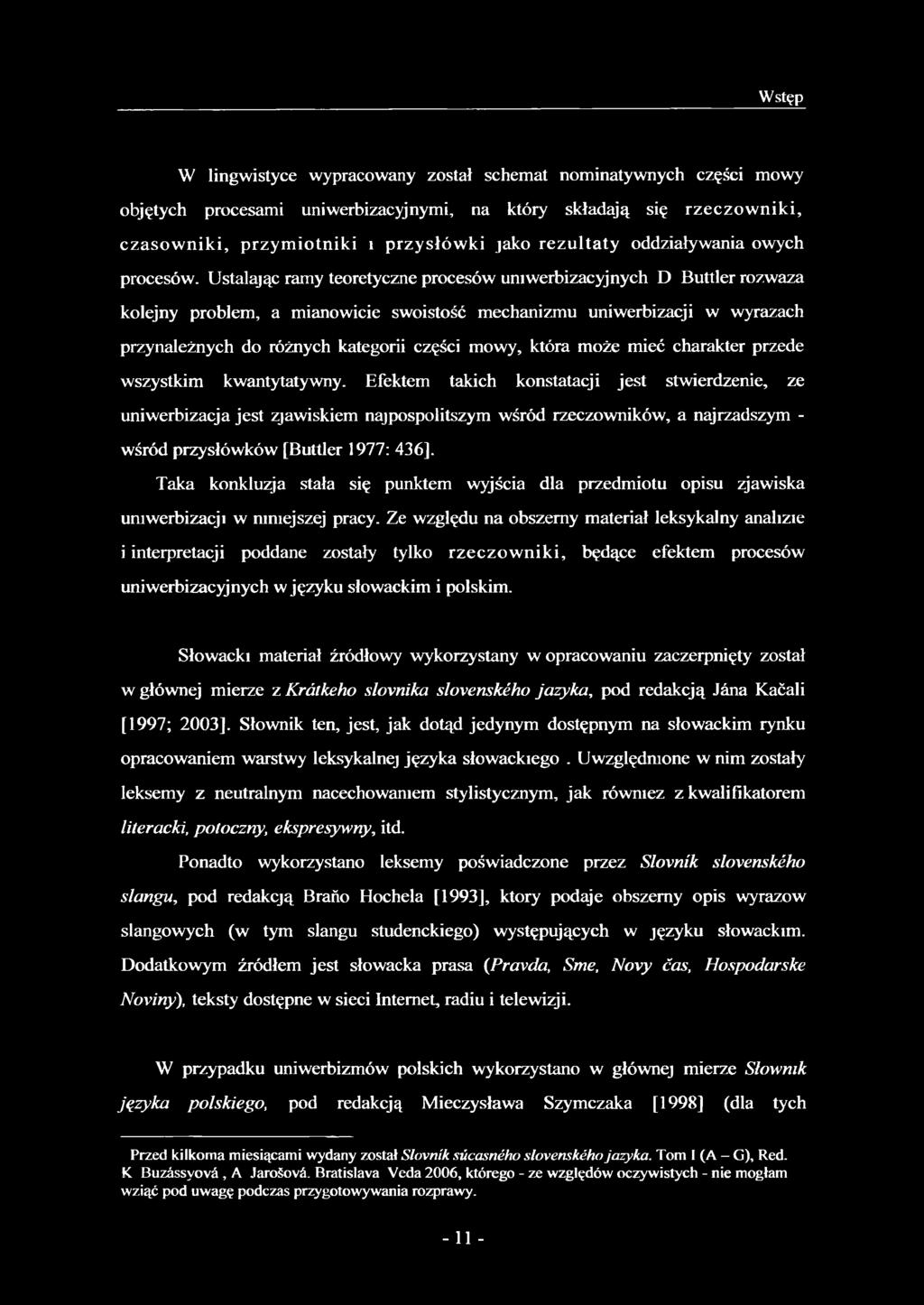 Ustalając ramy teoretyczne procesów uniwerbizacyjnych D Buttler rozwaza kolejny problem, a mianowicie swoistość mechanizmu uniwerbizacji w wyrazach przynależnych do różnych kategorii części mowy,
