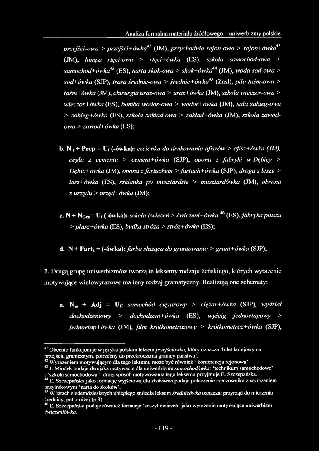 szkoła wieczor-owa > wieczor+ówka (ES), bomba wodor-owa > wodor+ówka (JM), sala zabieg-owa > zabieg+ówka (ES), szkoła zakład-owa > zakład+ówka (JM), szkoła zawodowa > zawod+ówka (ES); b.