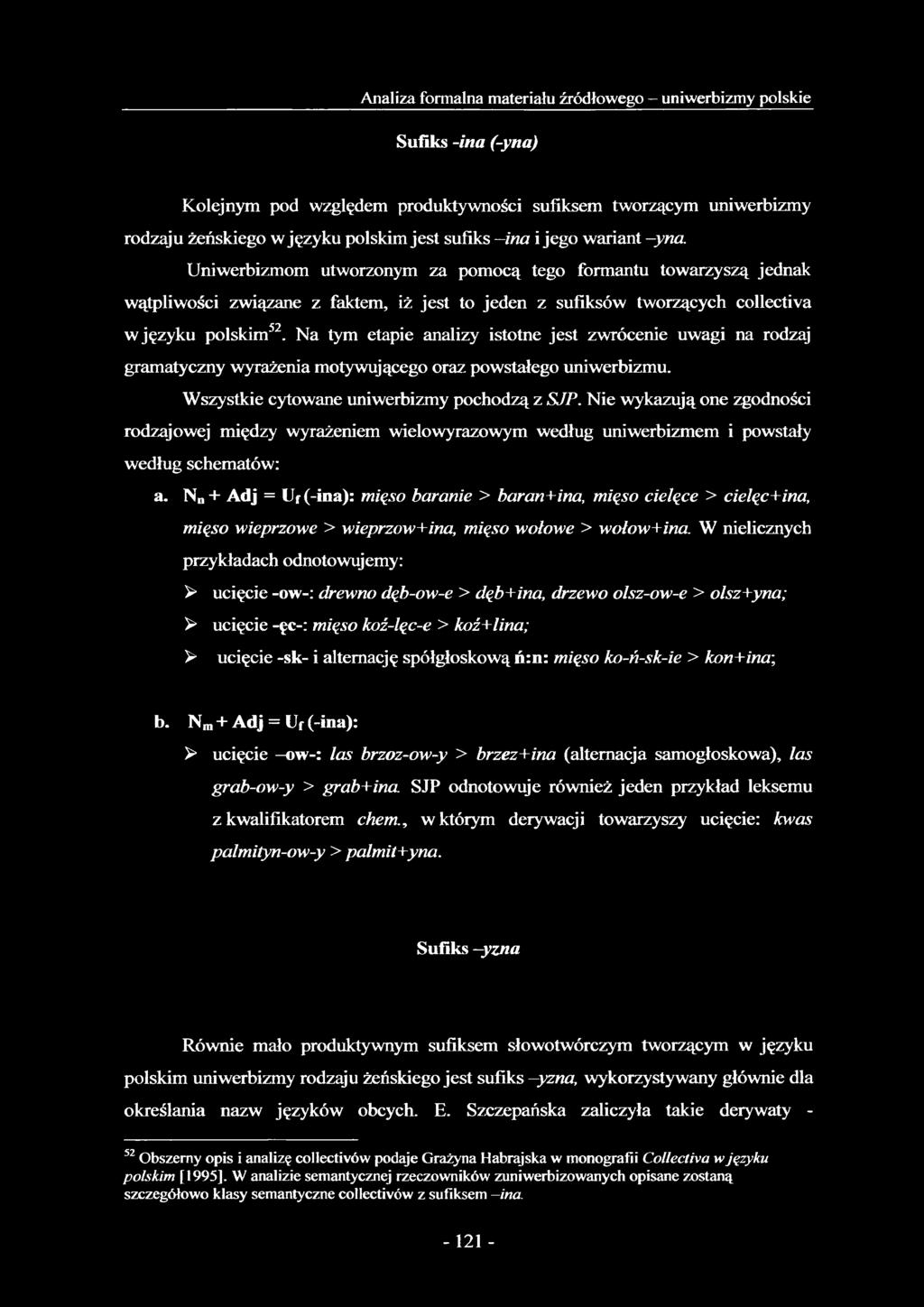 Na tym etapie analizy istotne jest zwrócenie uwagi na rodzaj gramatyczny wyrażenia motywującego oraz powstałego uniwerbizmu. Wszystkie cytowane uniwerbizmy pochodzą z SJP.