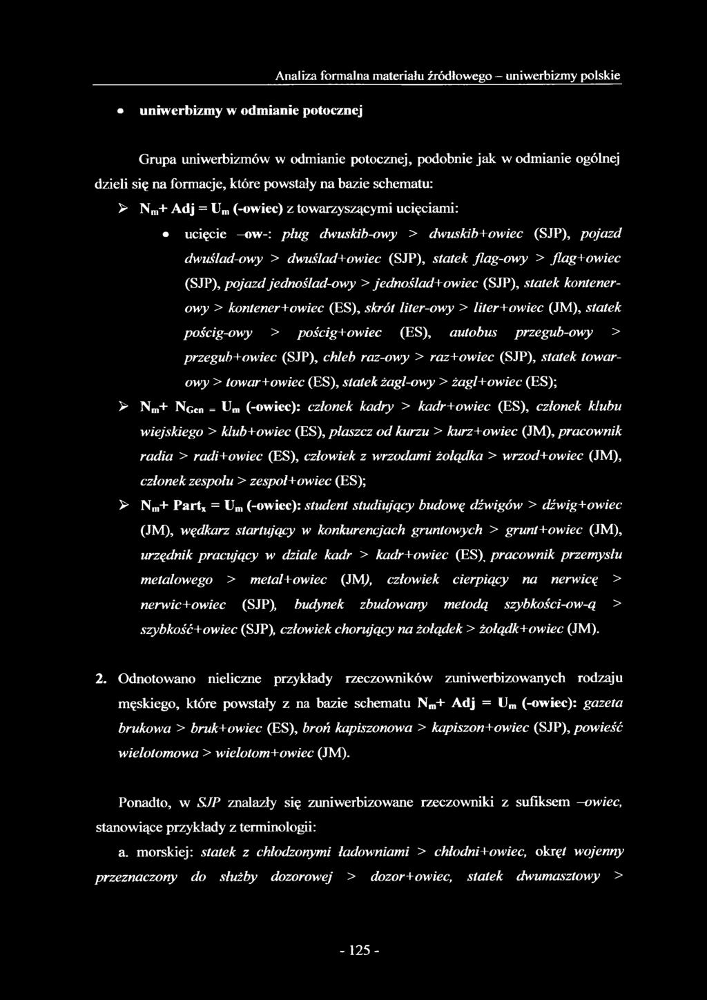 jlag+owiec (SJP), pojazd jednoślad-owy > jednośladu owiec (SJP), statek kontenerowy > kontener+owiec (ES), skrót liter-owy > liter+owiec (JM), statek pościg-owy > pościg+owiec (ES), autobus