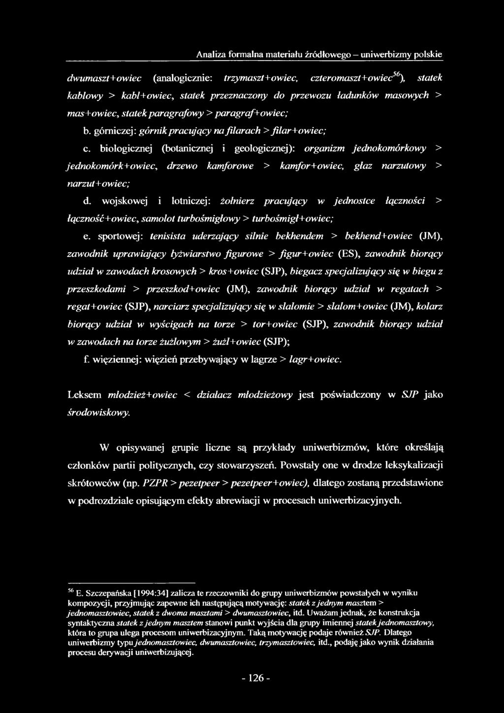 biologicznej (botanicznej i geologicznej): organizm jednokomórkowy > jednokomórk+owiec, drzewo kamforowe > kamfor+owiec, głaz narzutowy > narzut+owiec; d.