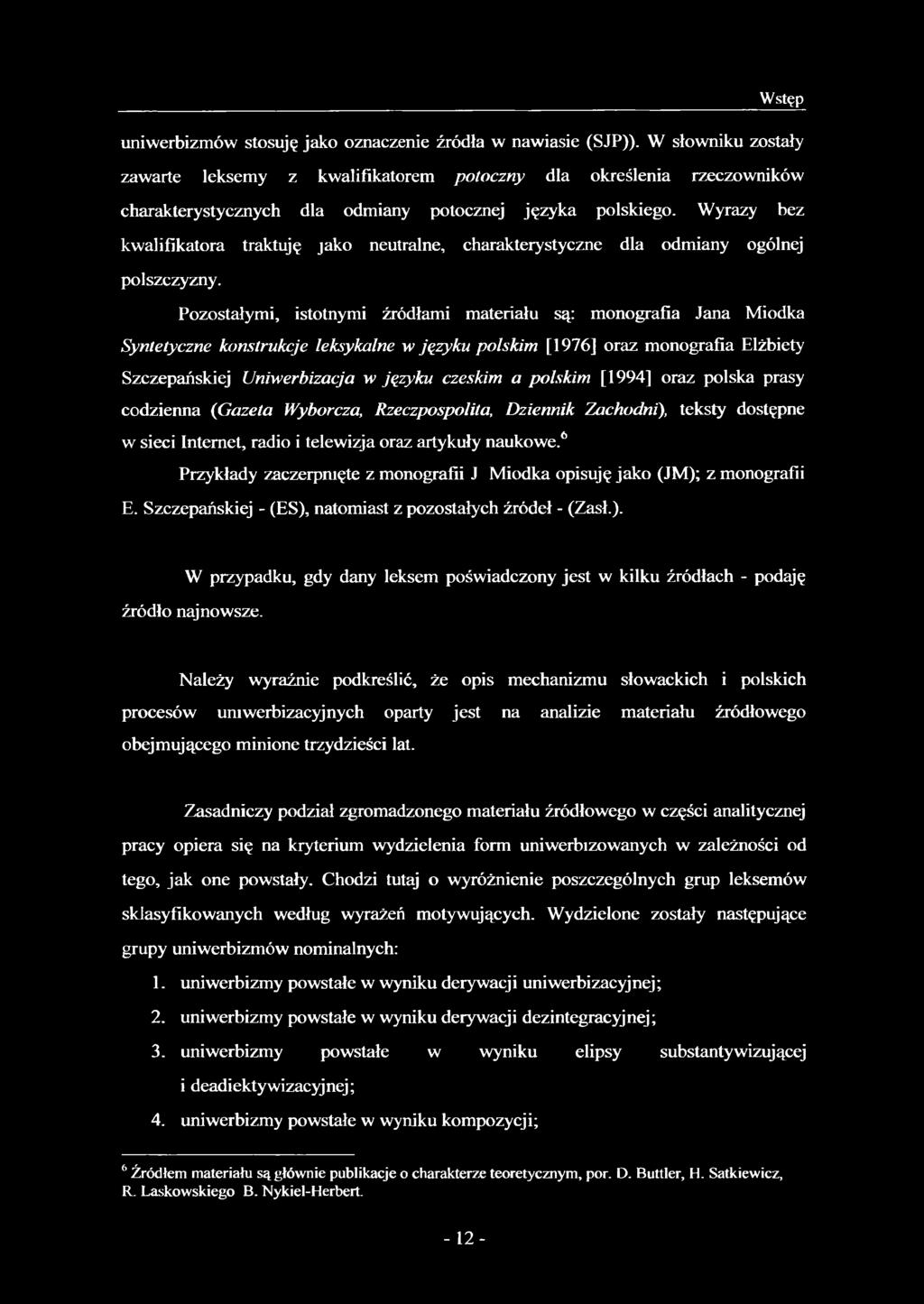 Wyrazy bez kwalifikatora traktuję jako neutralne, charakterystyczne dla odmiany ogólnej polszczyzny.