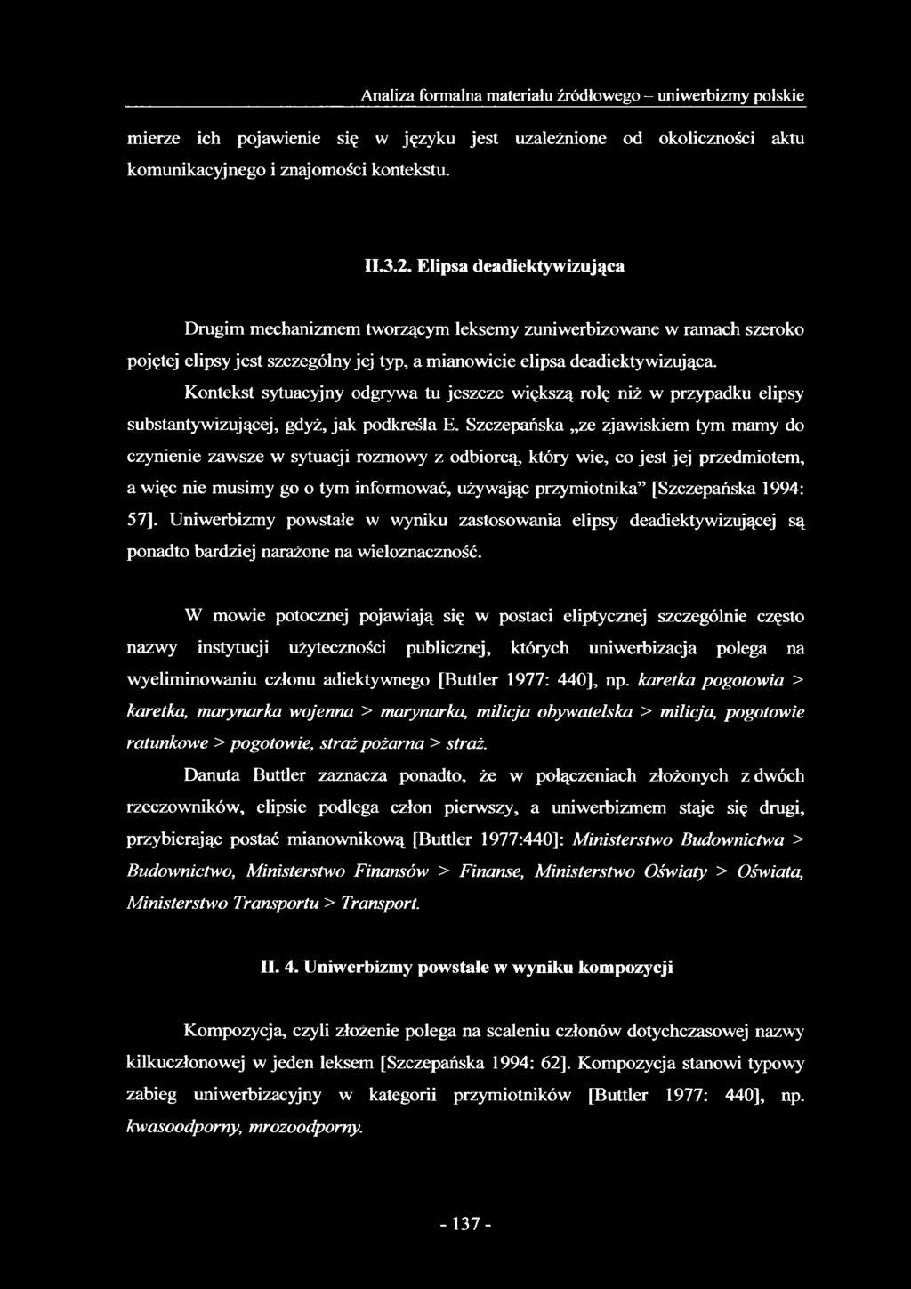 Kontekst sytuacyjny odgrywa tu jeszcze większą rolę niż w przypadku elipsy substantywizującej, gdyż, jak podkreśla E.