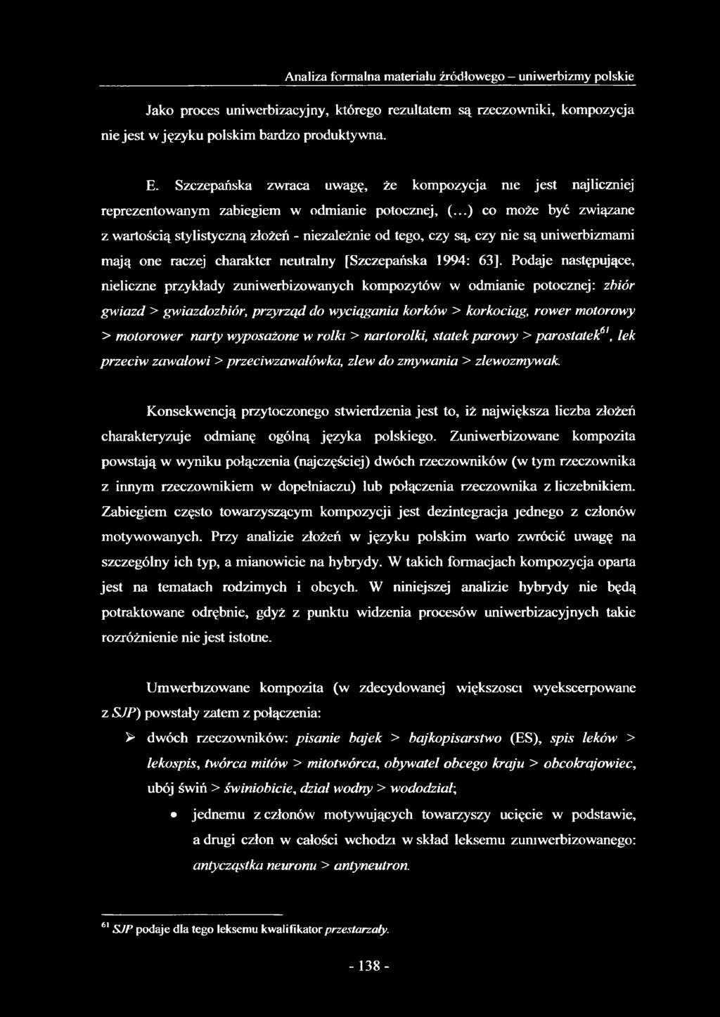..) co może być związane z wartością stylistyczną złożeń - niezależnie od tego, czy są czy nie są uniwerbizmami mają one raczej charakter neutralny [Szczepańska 1994: 63].