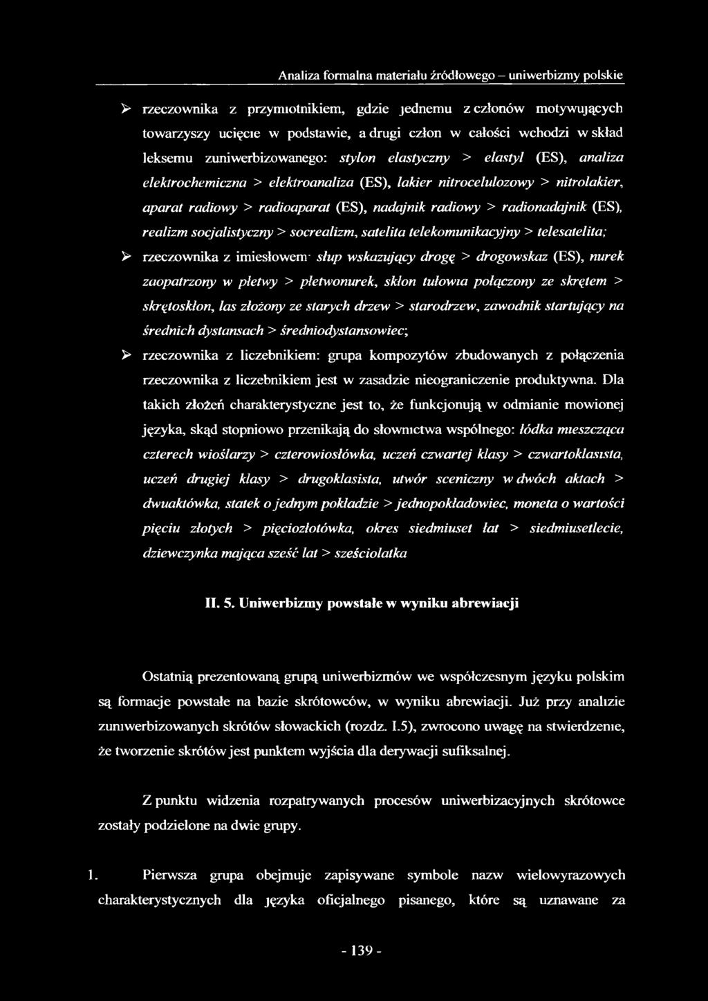 radiowy > radionadajnik (ES), realizm socjalistyczny > socrealizm, satelita telekomunikacyjny > telesatelita; > rzeczownika z imiesłowem- słup wskazujący drogę > drogowskaz (ES), nurek zaopatrzony w