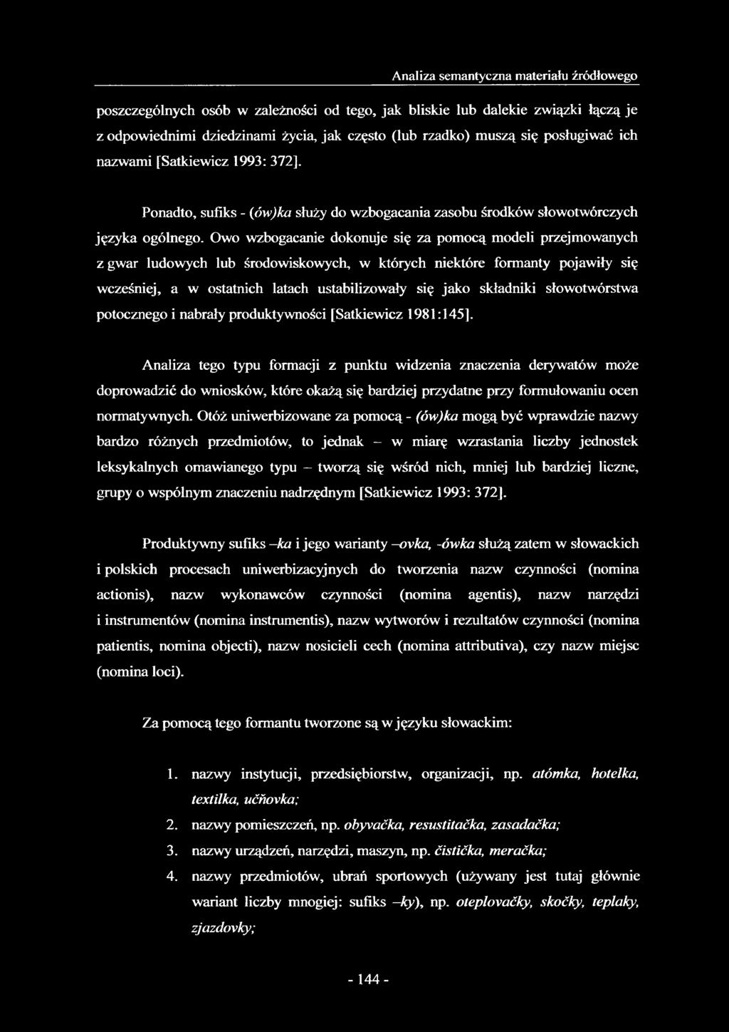 Owo wzbogacanie dokonuje się za pomocą modeli przejmowanych z gwar ludowych lub środowiskowych, w których niektóre formanty pojawiły się wcześniej, a w ostatnich latach ustabilizowały się jako