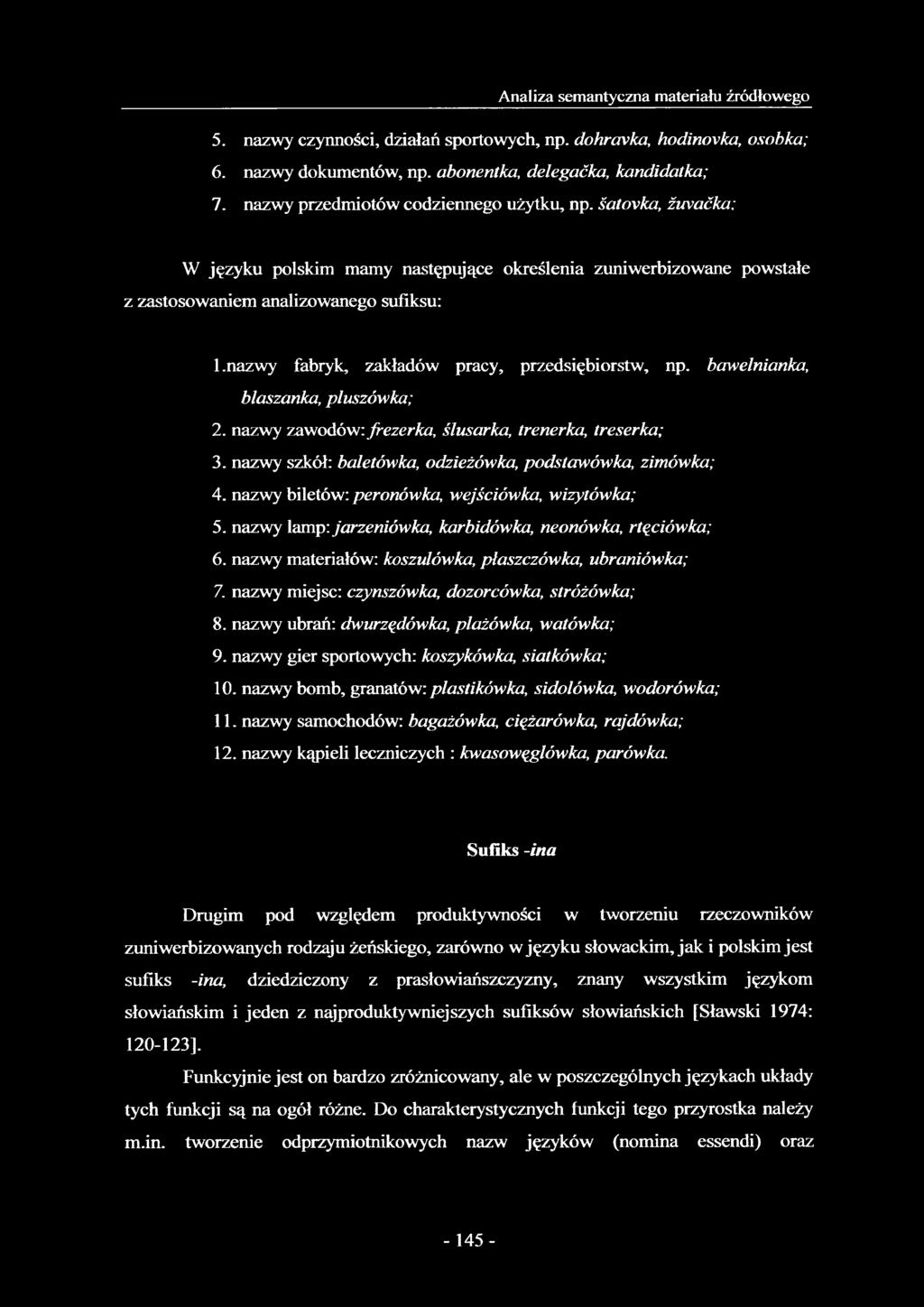 nazwy fabryk, zakładów pracy, przedsiębiorstw, np. bawelnianka, blaszanka, pluszówka; 2. nazwy zawodów: frezerka, ślusarka, trenerka, treserka; 3.