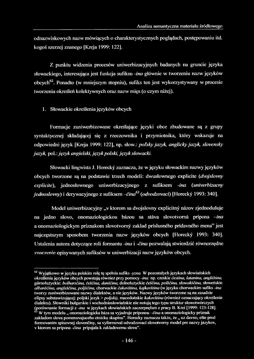Ponadto (w mniejszym stopniu), sufiks ten jest wykorzystywany w procesie tworzenia określeń kolektywnych oraz nazw mięs (o czym niżej). 1.