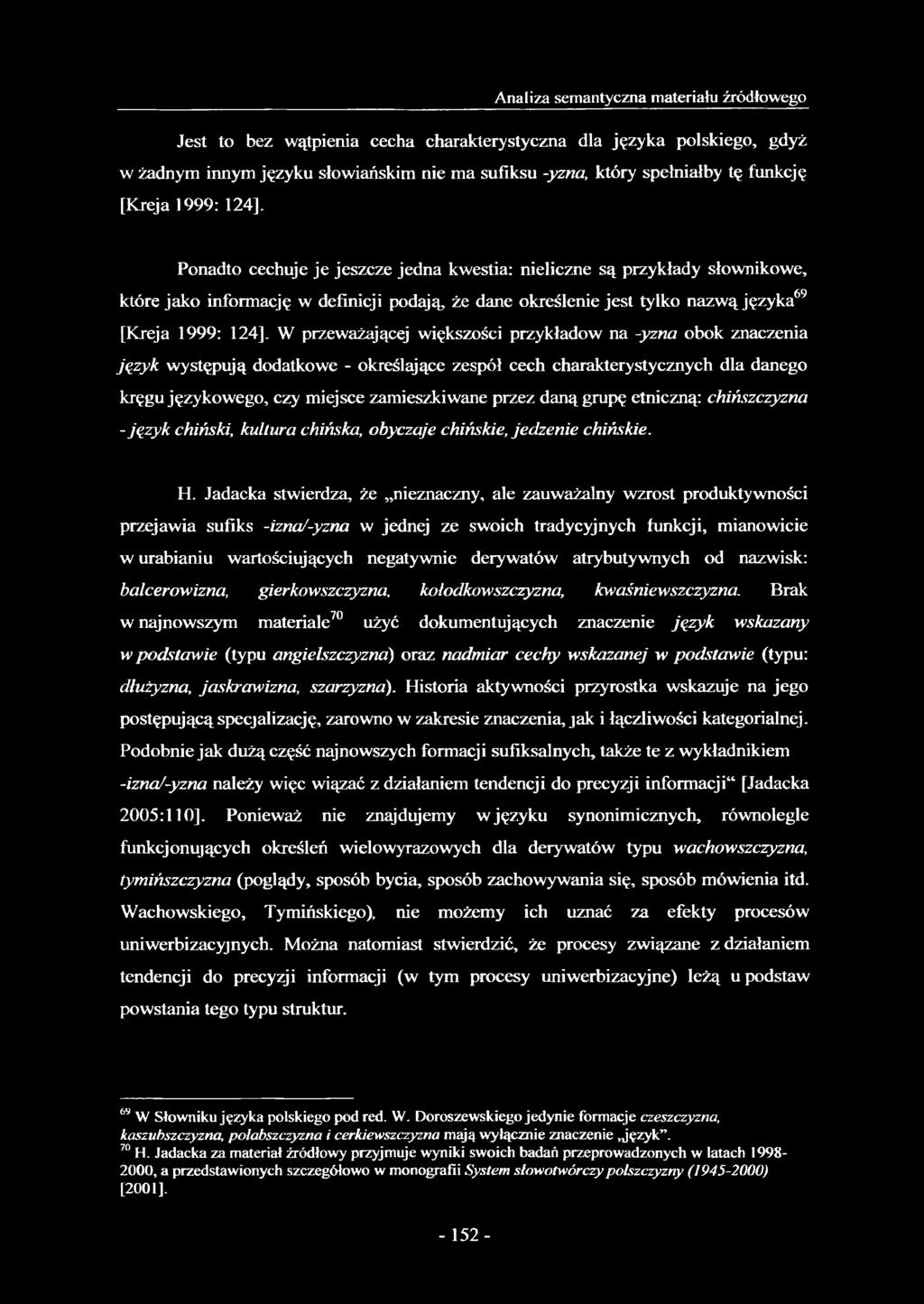 124]. W przeważającej większości przykładów na -yzna obok znaczenia język występują dodatkowe - określające zespół cech charakterystycznych dla danego kręgu językowego, czy miejsce zamieszkiwane
