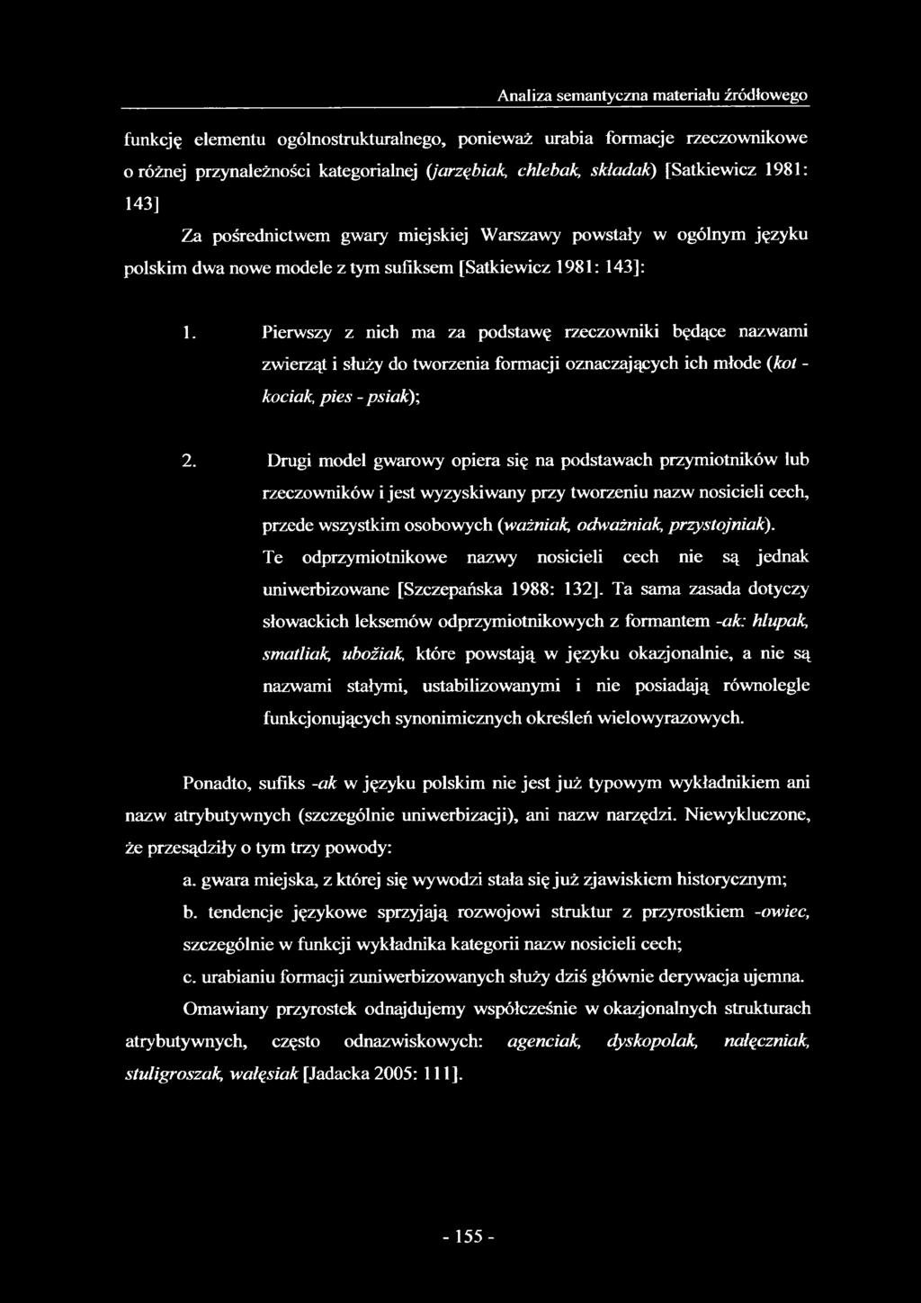 Pierwszy z nich ma za podstawę rzeczowniki będące nazwami zwierząt i służy do tworzenia formacji oznaczających ich młode {kot - kociak, pies - psiak)', 2.