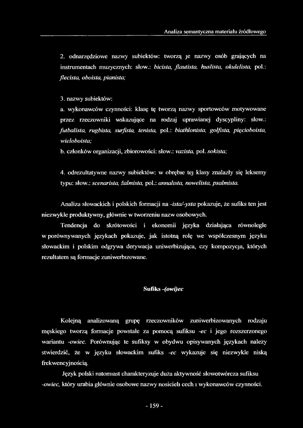 : futbalista, rugbista, surfista, tenista, poi.: biathlonista, golfista, pięcioboista, wieloboista; b. członków organizacji, zbiorowości: słow.: \azista, poi. sokista; 4.