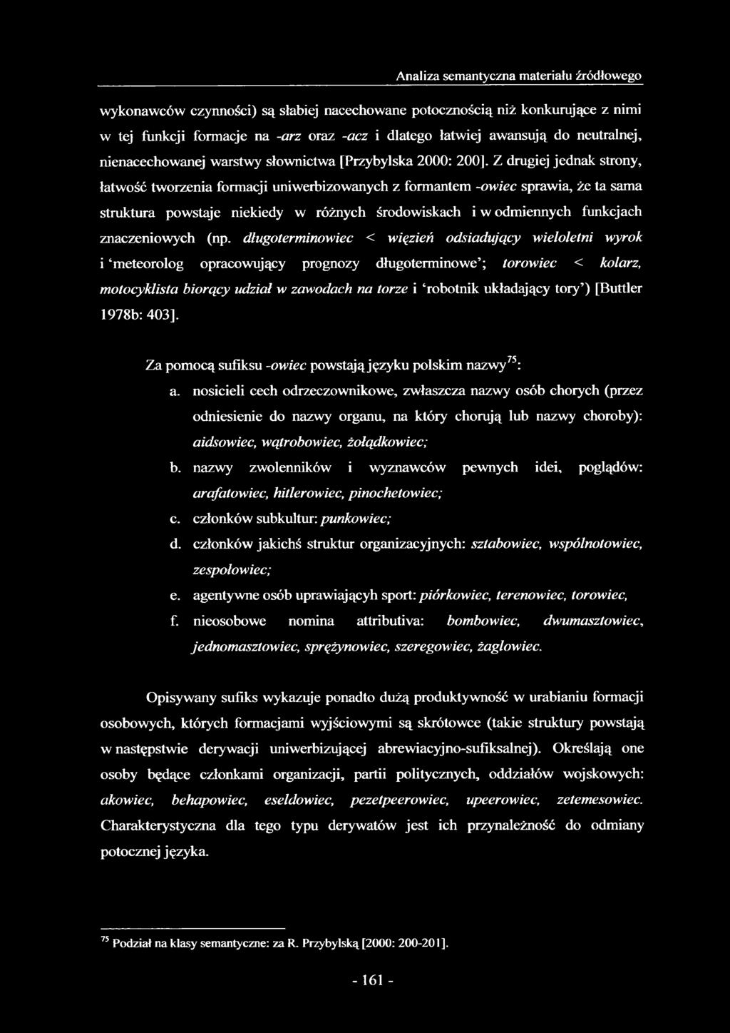 Z drugiej jednak strony, łatwość tworzenia formacji uniwerbizowanych z formantem -owiec sprawia, że ta sama struktura powstaje niekiedy w różnych środowiskach i w odmiennych funkcjach znaczeniowych