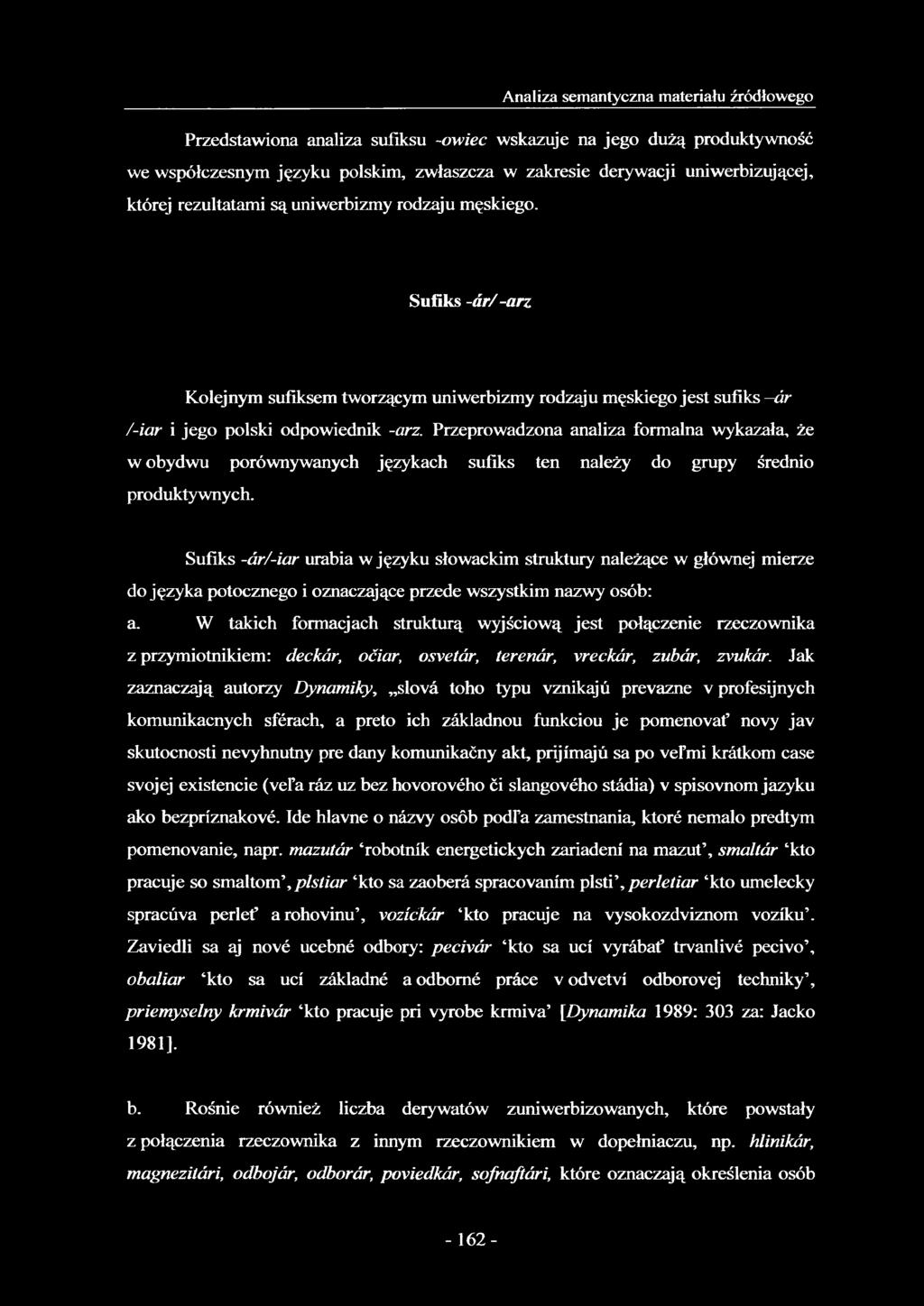 Przeprowadzona analiza formalna wykazała, że w obydwu porównywanych językach sufiks ten należy do grupy średnio produktywnych.