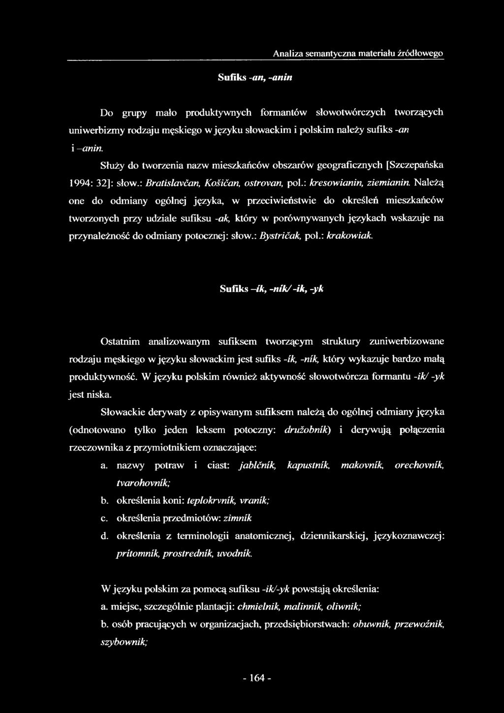Należą one do odmiany ogólnej języka, w przeciwieństwie do określeń mieszkańców tworzonych przy udziale sufiksu -ak, który w porównywanych językach wskazuje na przynależność do odmiany potocznej: