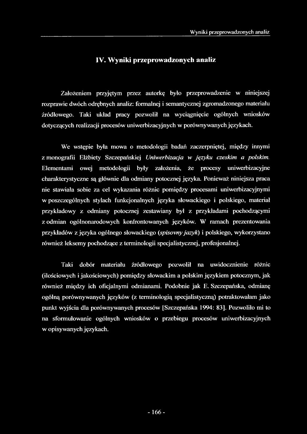 Taki układ pracy pozwolił na wyciągnięcie ogólnych wniosków dotyczących realizacji procesów uniwerbizacyjnych w porównywanych językach.