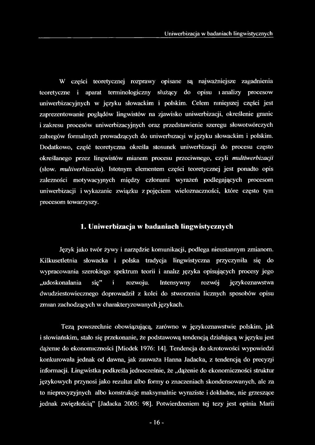 Celem mniejszej części jest zaprezentowanie poglądów lingwistów na zjawisko uniwerbizacji, określenie granic i zakresu procesów uniwerbizacyjnych oraz przedstawienie szeregu słowotwórczych zabiegów