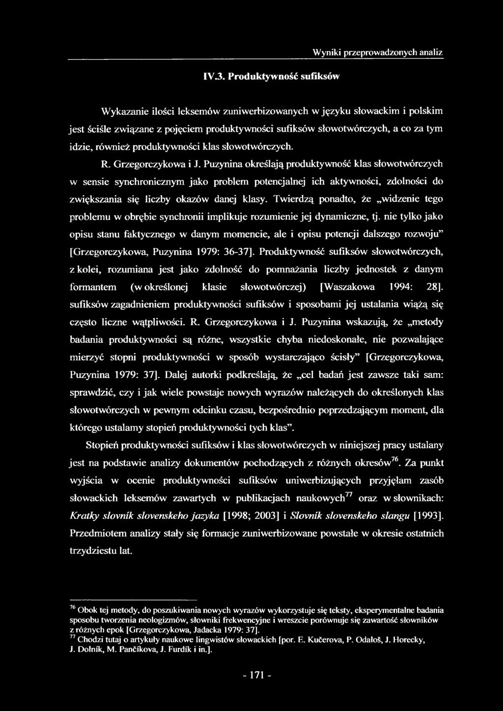Puzynina określają produktywność klas słowotwórczych w sensie synchronicznym jako problem potencjalnej ich aktywności, zdolności do zwiększania się liczby okazów danej klasy.
