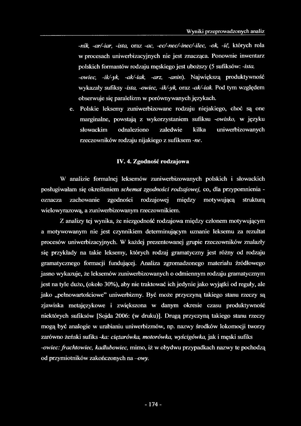 Największą produktywność wykazały sufiksy -ista, -owiec, -ikz-yk, oraz -ak/-iak. Pod tym względem obserwuje się paralelizm w porównywanych językach, e.