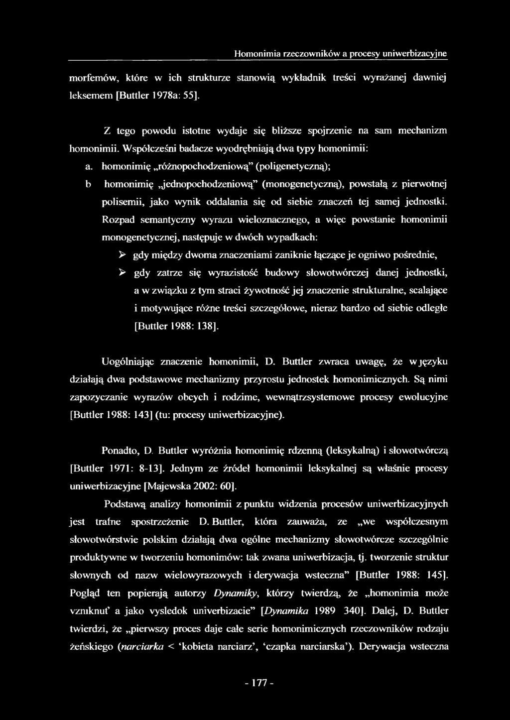 homonimię różnopochodzeniową (poligenetyczną); b homonimię,jednopochodzeniową (monogenetyczną), powstałą z pierwotnej polisemii, jako wynik oddalania się od siebie znaczeń tej samej jednostki.