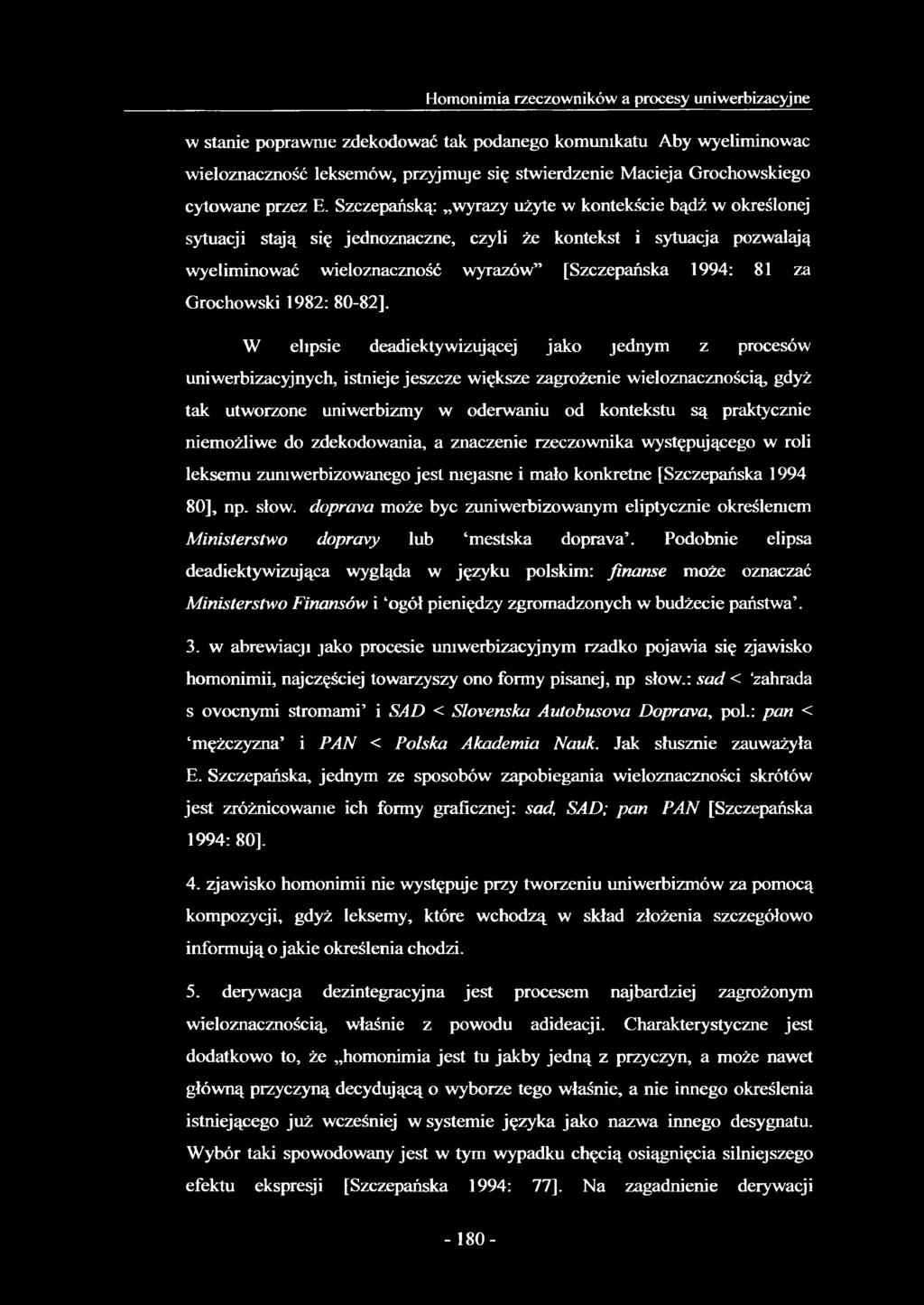 Szczepańską: wyrazy użyte w kontekście bądź w określonej sytuacji stają się jednoznaczne, czyli że kontekst i sytuacja pozwalają wyeliminować wieloznaczność wyrazów [Szczepańska 1994: 81 za