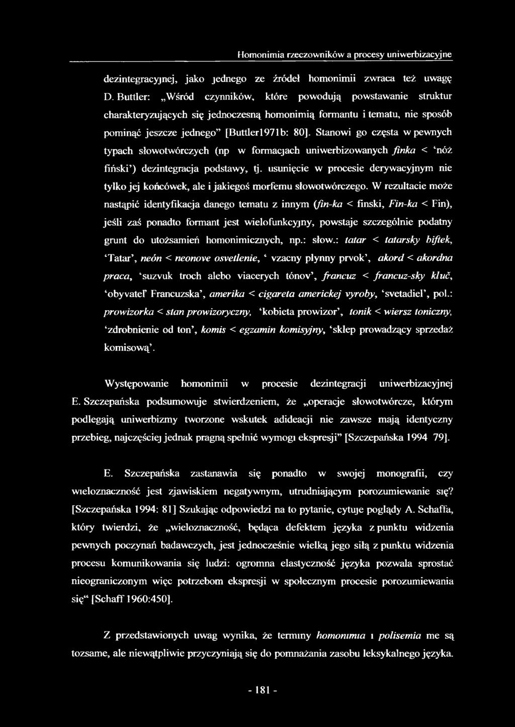 Stanowi go częsta w pewnych typach słowotwórczych (np w formacjach uniwerbizowanych finka < nóż fiński ) dezintegracja podstawy, tj.