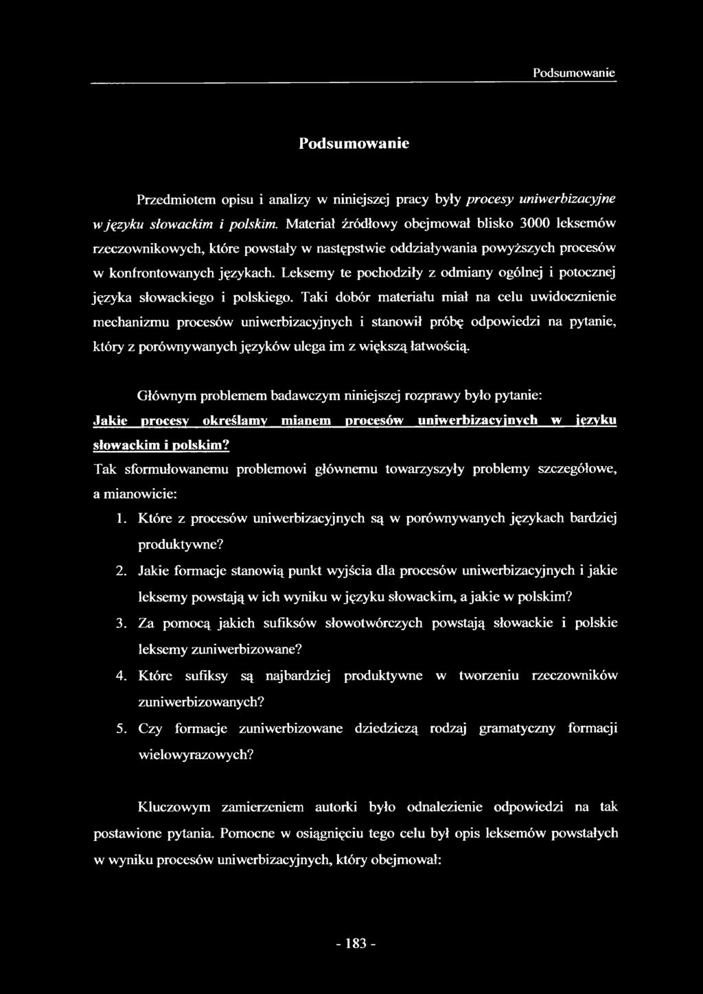 Leksemy te pochodziły z odmiany ogólnej i potocznej języka słowackiego i polskiego.
