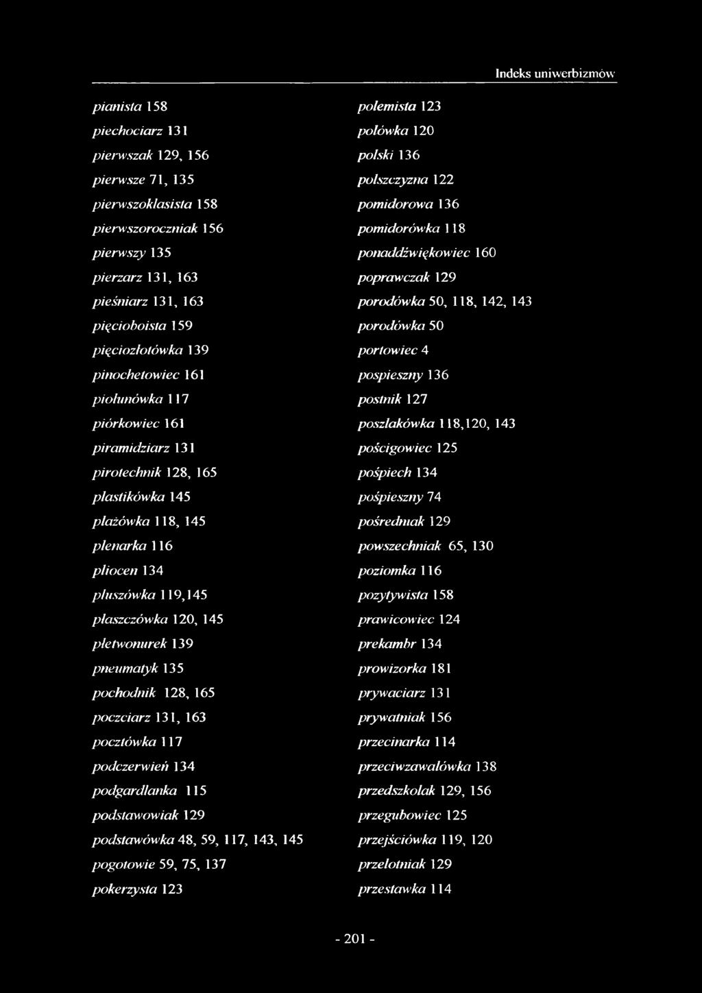 145 płetwonurek 139 pneumatyk 135 pochodnik 128, 165 poczciarz 131, 163 pocztówka 117 podczerwień 134 podgardłanka 115 podstawowiak 129 podstawówka 48, 59, 117, 143, 145 pogotowie 59, 75, 137