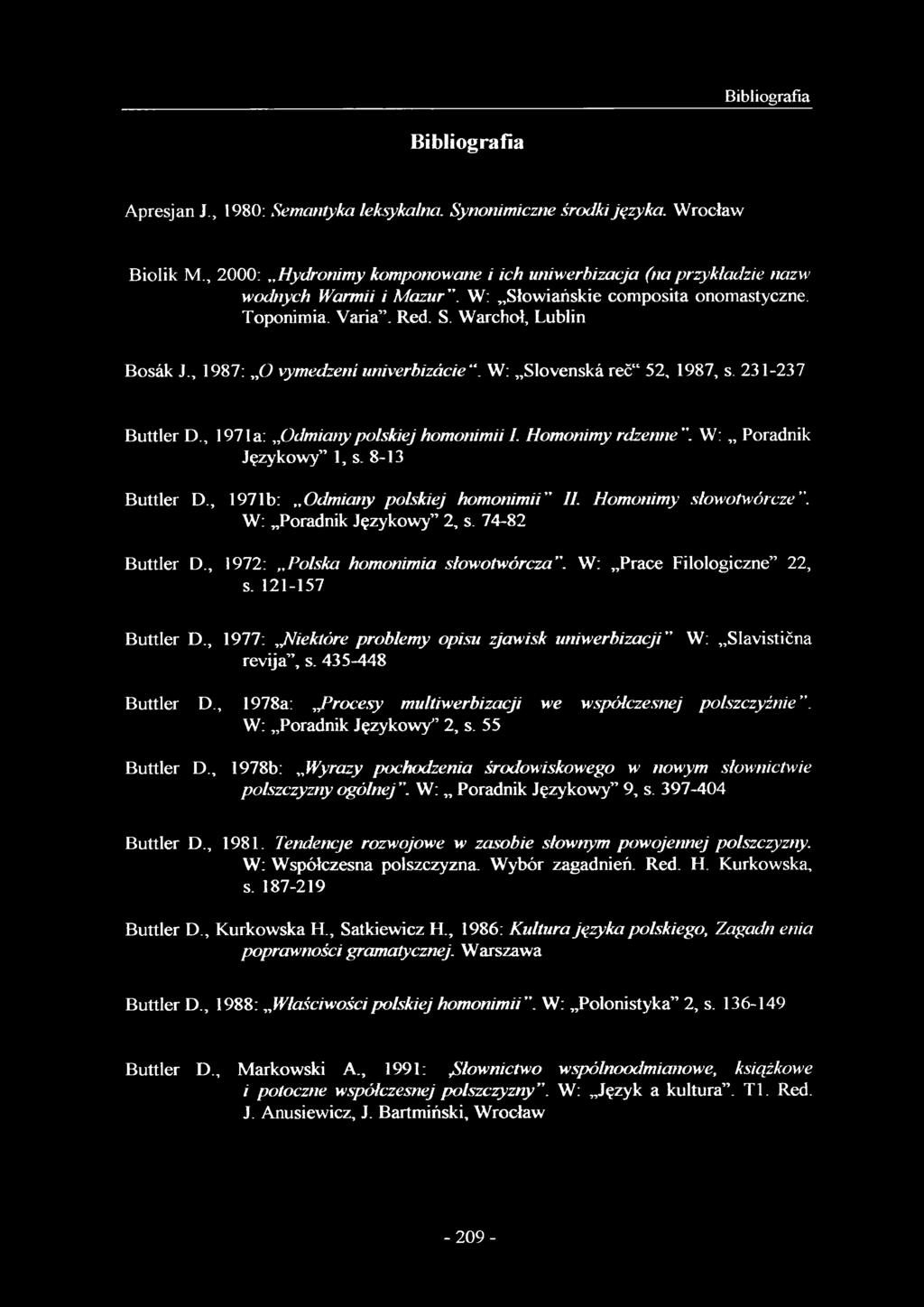 , 1987: O yymedzení univerbizácie. W: Slovenská reć 52, 1987, s. 231-237 Buttler D., 197la: Odmianypolskiej homonimii I. Homonimy rdzenne". W: Poradnik Językowy 1, s. 8-13 Buttler D.