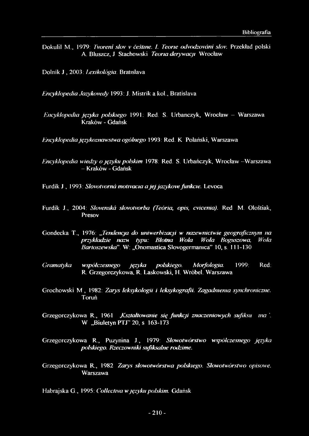Urbańczyk, Wrocław - Warszawa Kraków - Gdańsk Encyklopedia językoznawstwa ogólnego 1993: Red. K Polański, Warszawa Encyklopedia wiedzy o języku polskim 1978: Red. S.