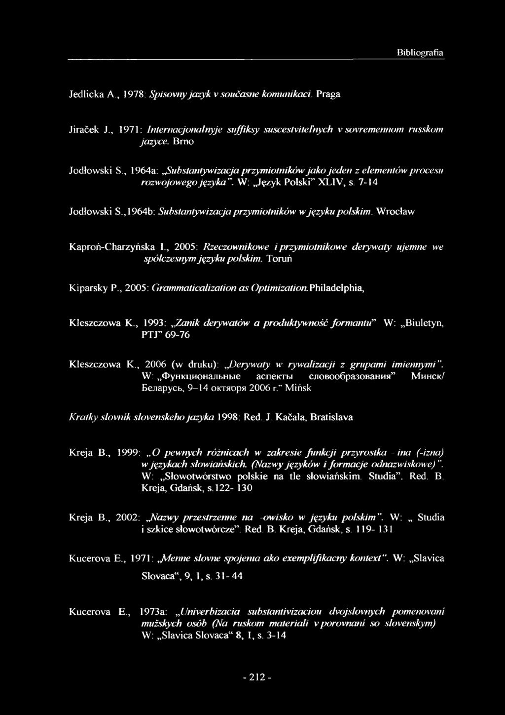 Wrocław Kaproń-Charzyńska 1., 2005: Rzeczownikowe i przymiotnikowe derywaty ujemne we spólczesnym języku polskim. Toruń Kiparsky P., 2005: Grammaticalizalion as Optimizalion.PhUadelphia, Kleszczowa K.