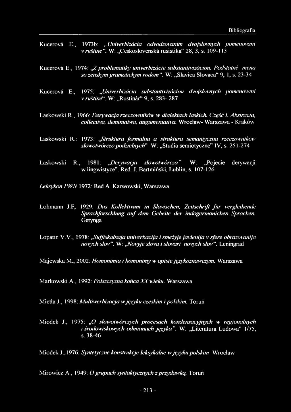 , 1975: Univerbizácia substantivizáciou dvojslovnych pomenovani v ruśtine. W: Rustinár 9, s. 283-287 Laskowski R., 1966: Derywacja rzeczowników w dialektach laskich. Część I.
