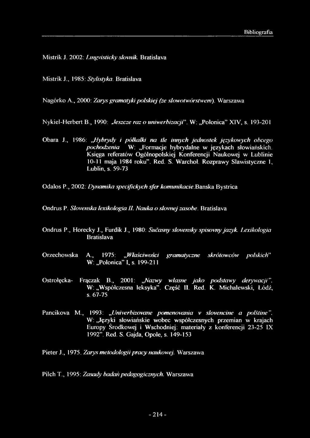 , 1986:,jiybrydy i półkalki na tle innych jednostek językowych obcego p o c h o d z e n ia W: Formacje hybrydalne w językach słowiańskich.