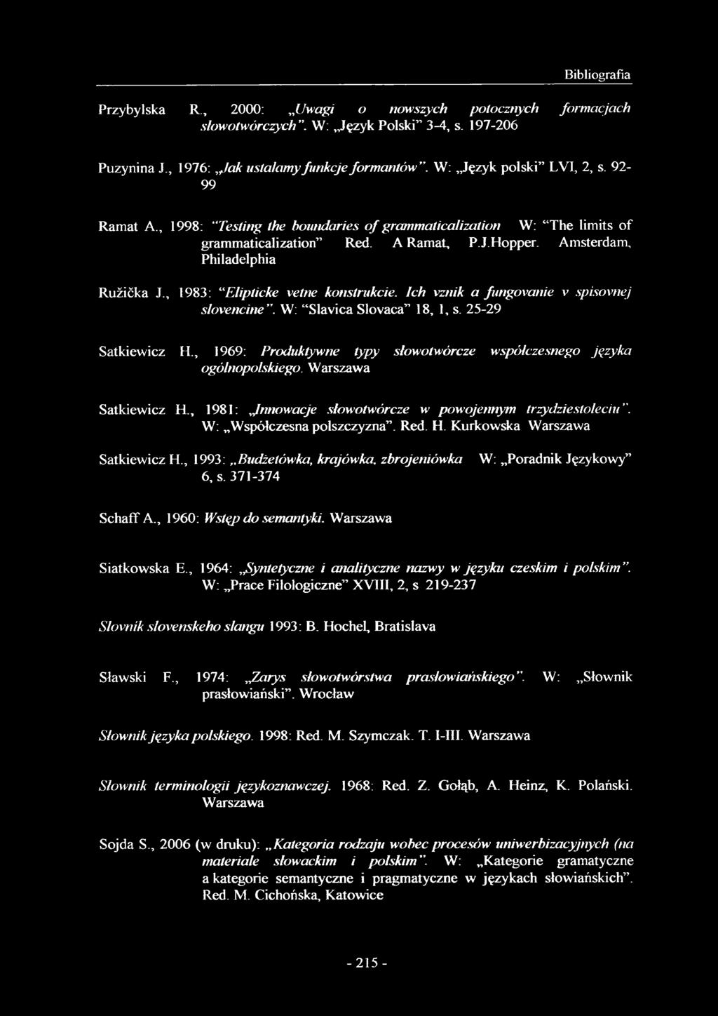 , 1983: Elipticke vetne konstrukcie. Ich vznik a fungovanie v spisovnej slovencine. W: Slavica Slovaca 18, 1, s. 25-29 Satkiewicz H.