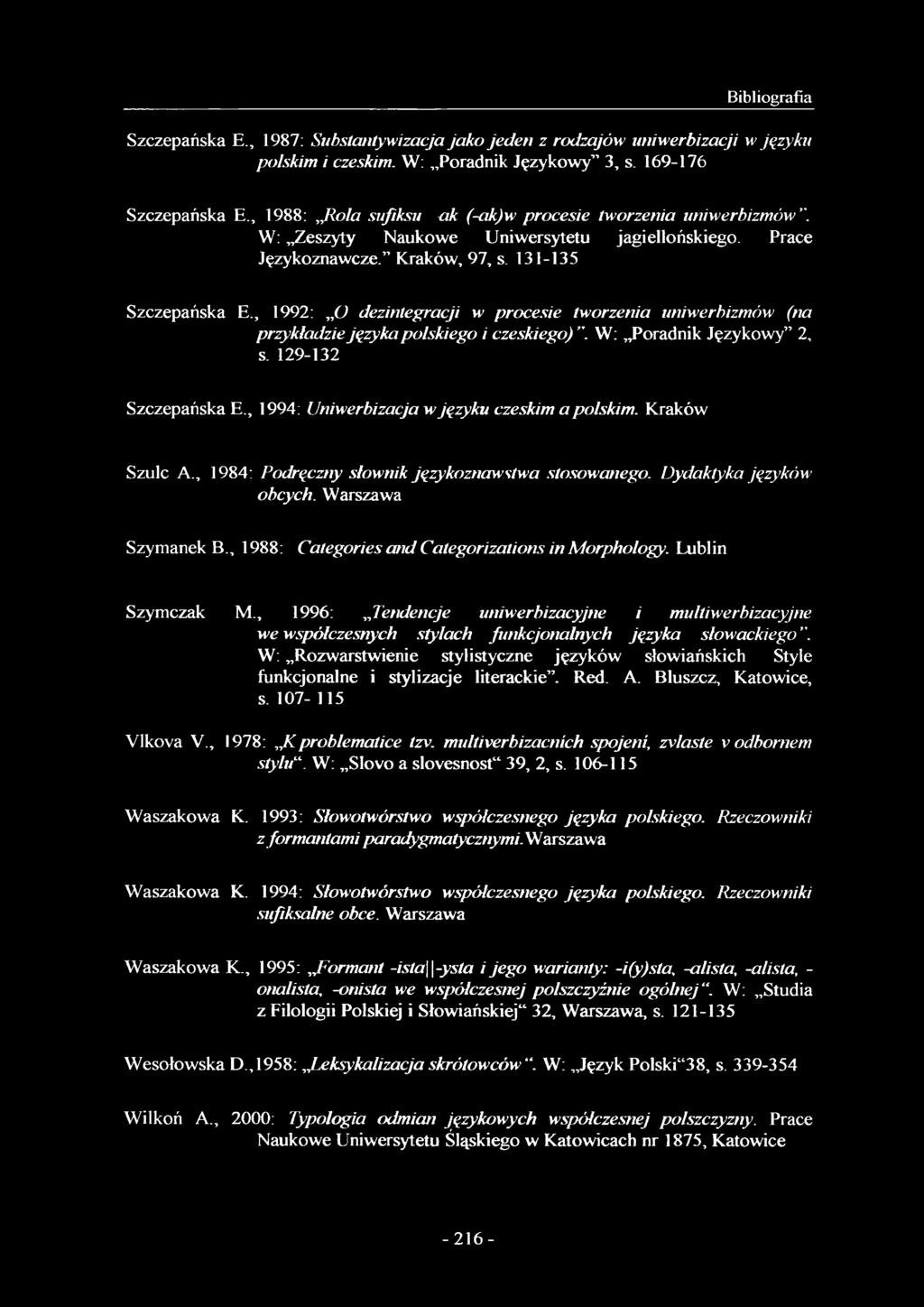 , 1992: O dezintegracji w procesie tworzenia uniwerbizmów (na przykładzie języka polskiego i czeskiego). W: Poradnik Językowy 2, s. 129-132 Szczepańska E.