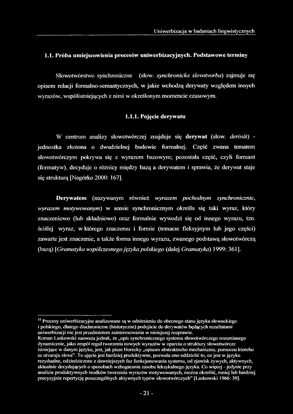 1.1. Pojęcie derywatu W centrum analizy słowotwórczej znajduje się derywat (słow. dérivât) - jednostka złożona o dwudzielnej budowie formalnej.