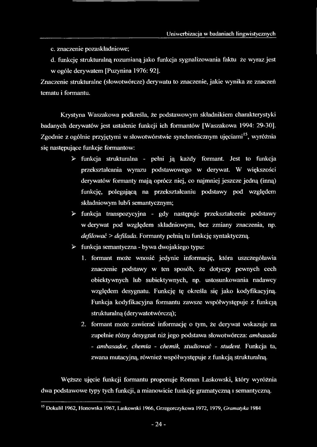 Krystyna Waszakowa podkreśla, że podstawowym składnikiem charakterystyki badanych derywatów jest ustalenie funkcji ich formantów [Waszakowa 1994: 29-30].