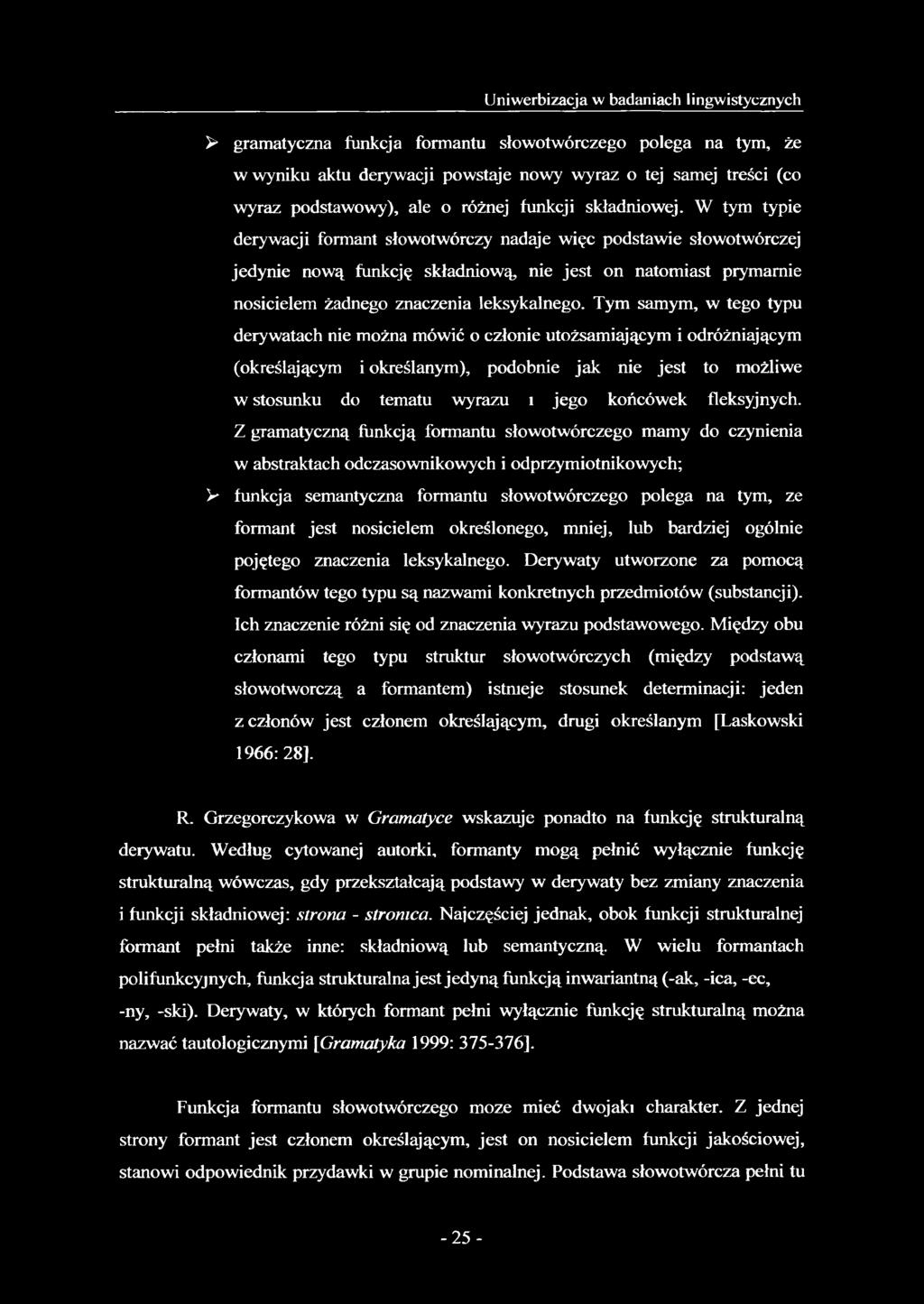 W tym typie derywacji formant słowotwórczy nadaje więc podstawie słowotwórczej jedynie nową funkcję składniową nie jest on natomiast prymamie nosicielem żadnego znaczenia leksykalnego.