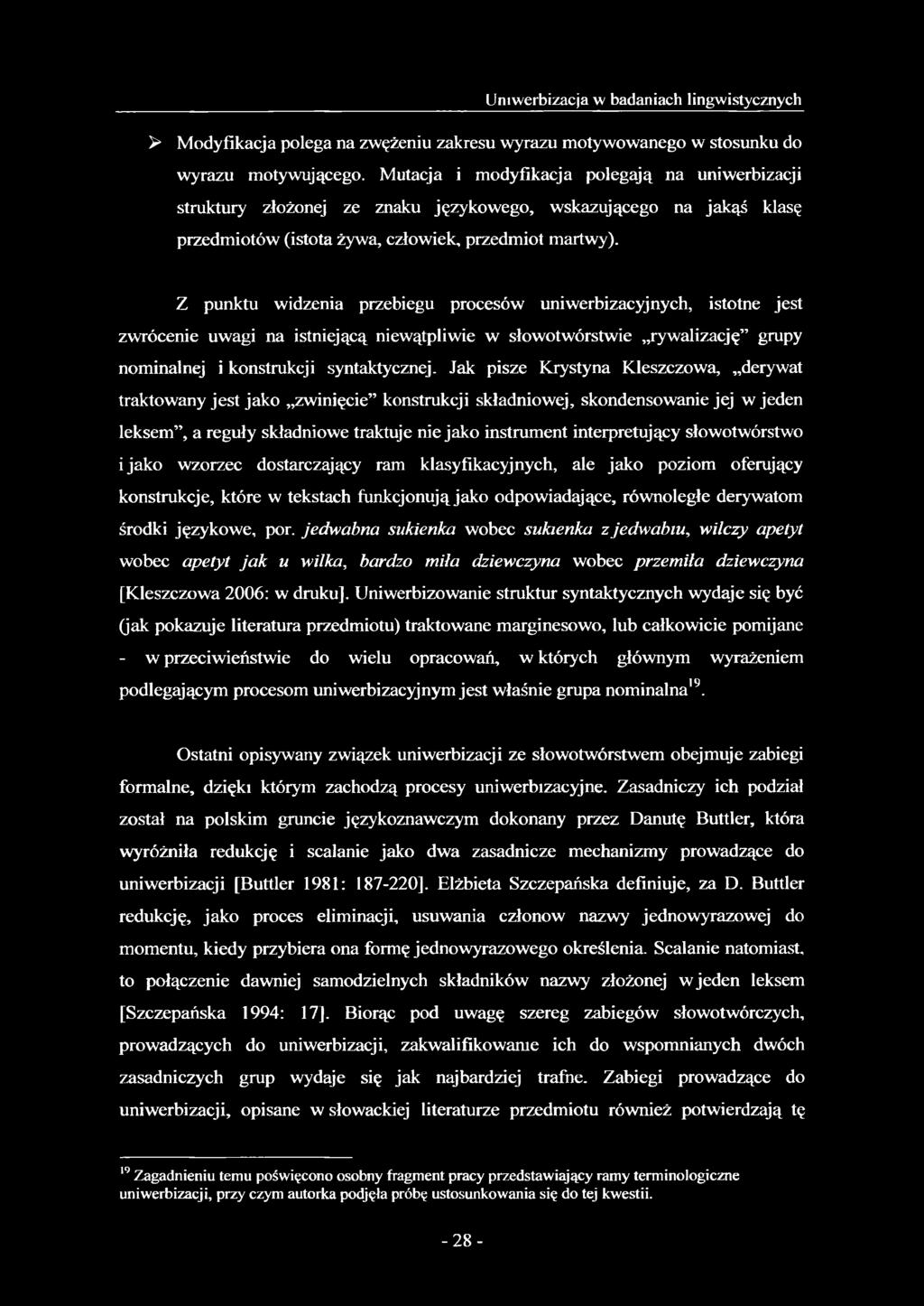 Z punktu widzenia przebiegu procesów uniwerbizacyjnych, istotne jest zwrócenie uwagi na istniejącą niewątpliwie w słowotwórstwie rywalizację grupy nominalnej i konstrukcji syntaktycznej.
