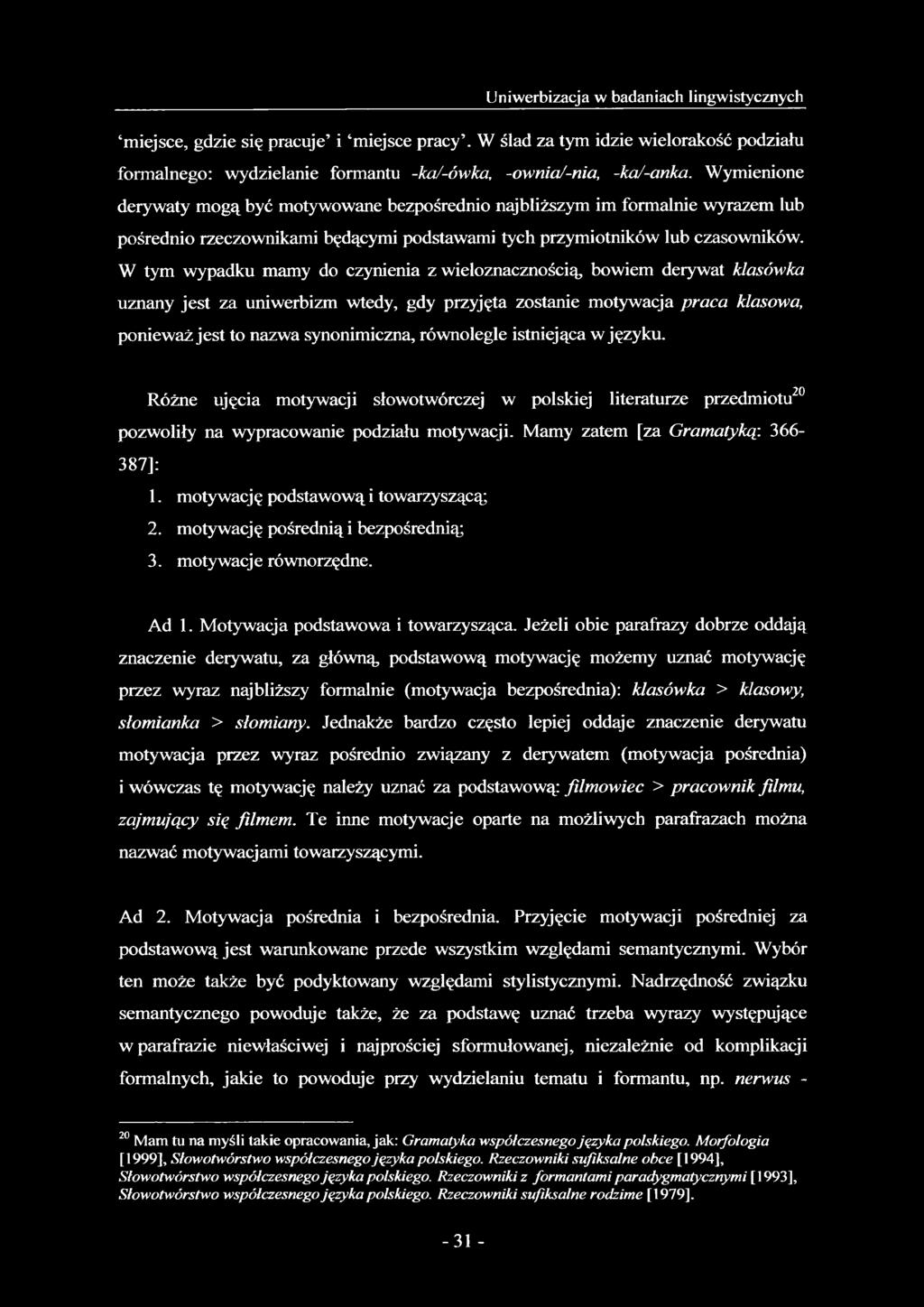 W tym wypadku mamy do czynienia z wieloznacznością bowiem derywat klasówka uznany jest za uniwerbizm wtedy, gdy przyjęta zostanie motywacja praca klasowa, ponieważ jest to nazwa synonimiczna,