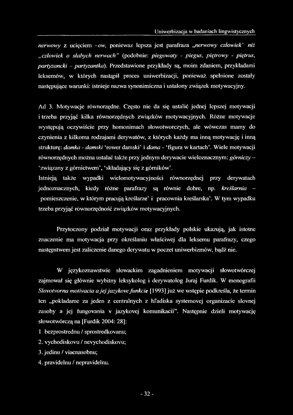 Przedstawione przykłady są, moim zdaniem, przykładami leksemów, w których nastąpił proces uniwerbizacji, ponieważ spełnione zostały następujące warunki: istnieje nazwa synonimiczna i ustalony związek