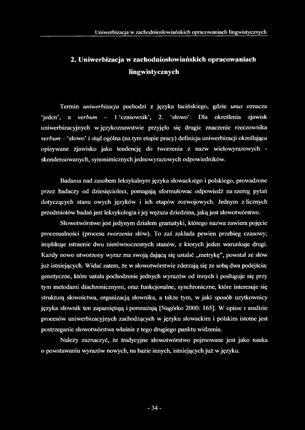 Dla określenia zjawisk uniwerbizacyjnych w językoznawstwie przyjęło się drugie znaczenie rzeczownika verbum - słowo i stąd ogólna (na tym etapie pracy) definicja uniwerbizacji określająca opisywane