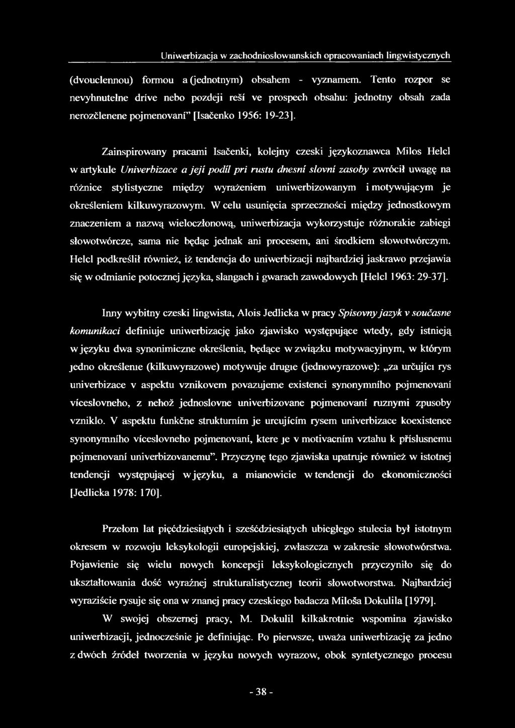 językoznawca Milos Helci w artykule Univerbizace a jeji podil pri rustu dnesni slovni zasoby zwrócił uwagę na różnice stylistyczne między wyrażeniem uniwerbizowanym i motywującym je określeniem