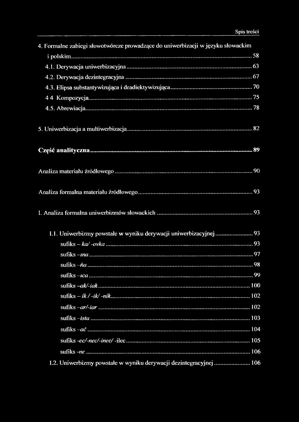 Analiza formalna uniwerbizmów słowackich... 93 1.1. Uniwerbizmy powstałe w wyniku derywacji uniwerbizacyjnej... 93 sufiks ka/ ~ovka... 93 sufiks -mer...97 sufiks ń a...98 sufiks ico...99 sufiks ak/-iak.
