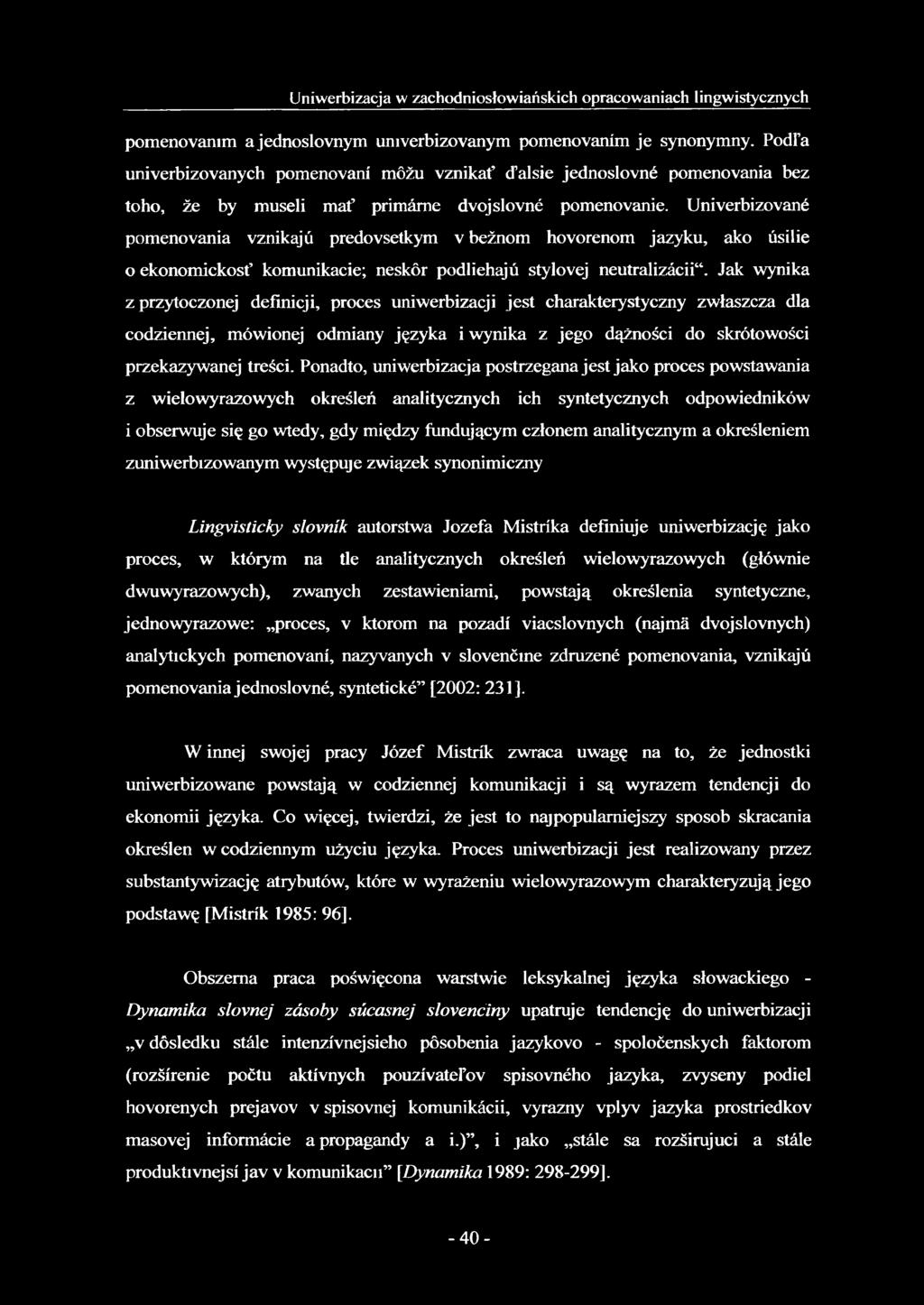 Univerbizované pomenovania vznikajú predovsetkym v beżnom hovorenom jazyku, ako úsilie 0 ekonomickost komunikacie; neskór podliehajú stylovej neutralizácii.