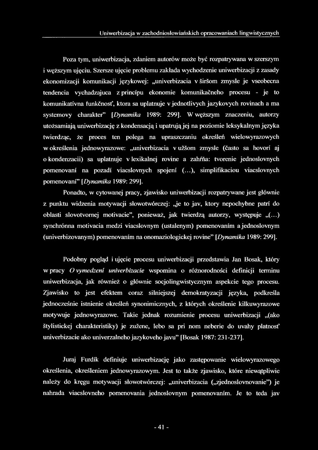 komunikaćneho procesu - je to komunikativna funkćnosf, która sa uplatnuje v jednotlivych jazykovych rovinach a ma systemovy charakter [.Dynamika 1989: 299].