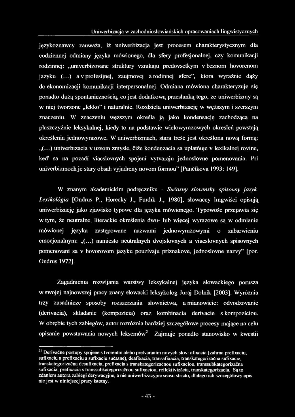 ..) a v profesijnej, zaujmovej arodinnej sfere, która wyraźnie dąży do ekonomizacji komunikacji interpersonalnej.