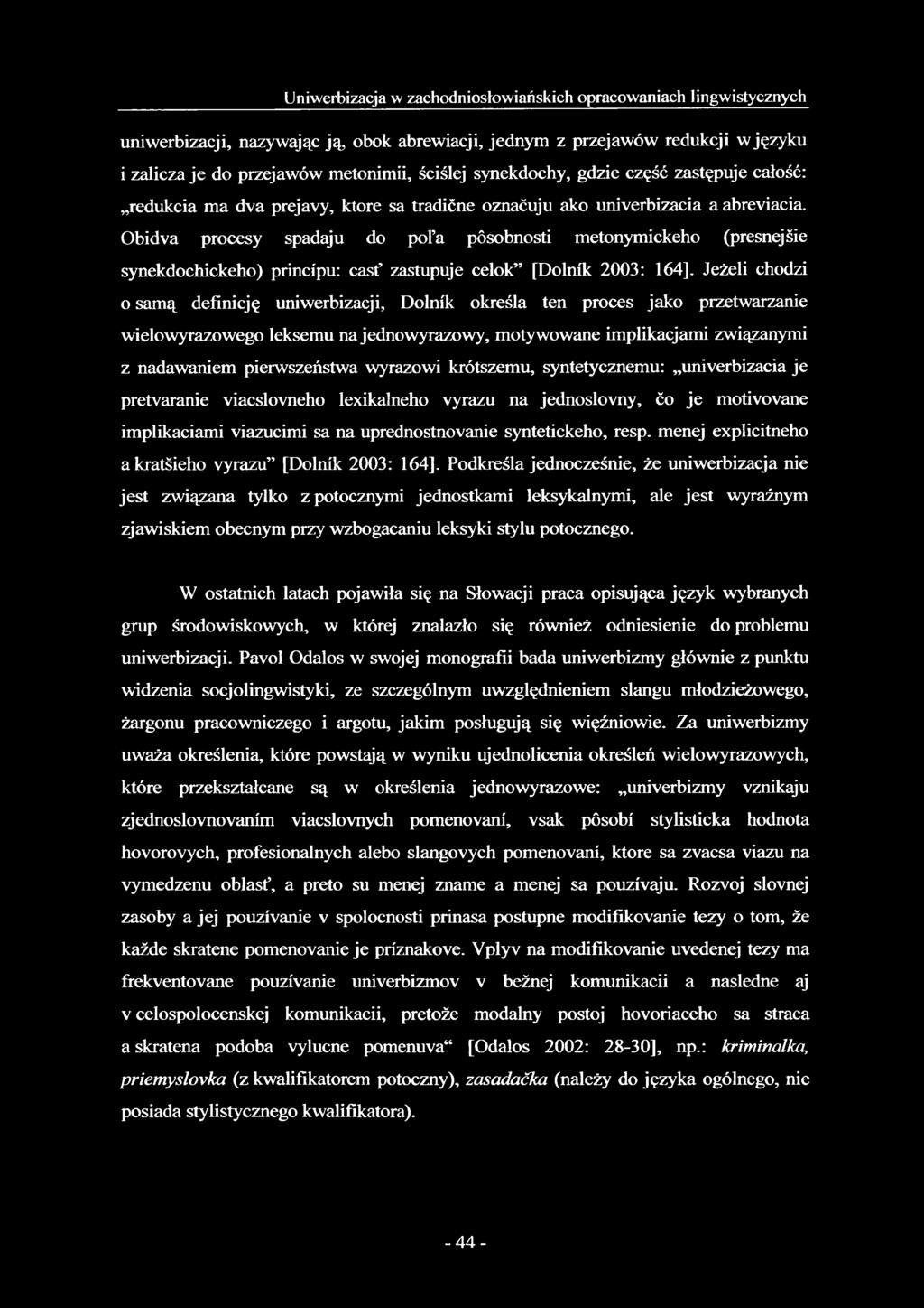 Obidva procesy spadaju do pol a pósobnosti metonymickeho (presnejśie synekdochickeho) principu: cast zastupuje celok [Dolnik 2003: 164].